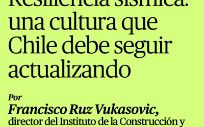 Resiliencia sísmica: una cultura que Chile debe seguir actualizando